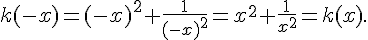 k(-x)=(-x)^2+\frac{1}{(-x)^2}=x^2+\frac{1}{x^2}=k(x).