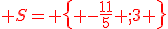 {\color{DarkRed} S= \{ -\frac{11}{5} ;3 \}}