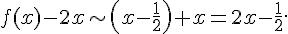 f(x)-2x \sim (x - \frac12) + x = 2x - \frac{1}{2}.