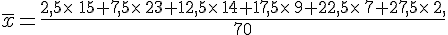 \overline{x}=\frac{2,5\times    \,\,15+7,5\times    \,23+12,5\times    \,14+17,5\times    \,9+22,5\times    \,7+27,5\times    \,2,}{70}