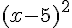 (x-5)^2