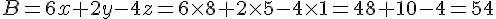 B = 6 x + 2 y - 4 z=6\times 8+2\times 5-4\times 1=48+10-4=54