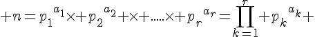 n={p_1}^{a_1}\times {p_2}^{a_2} \times .....\times {p_r}^{a_r}=\prod_{k=1}^r {p_k}^{a_k}