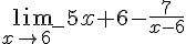 \lim_{x \to 6^-} 5x+6-\frac{7}{x-6} 