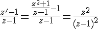 \frac{z'-1}{z-1}=\frac{\frac{z^2+1}{z-1}-1}{z-1}=\frac{z^2}{(z-1)^2}