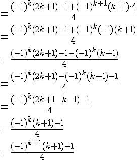 \\\\= \frac{(-1)^k(2k+1)-1+(-1)^{k+1} (k+1)\cdot 4}{4} \\\\= \frac{(-1)^k(2k+1)-1+(-1)^k (-1)(k+1)}{4} \\\\= \frac{(-1)^k(2k+1)-1-(-1)^k (k+1)}{4} \\\\= \frac{(-1)^k(2k+1)-(-1)^k (k+1)-1}{4} \\\\= \frac{(-1)^k(2k+1 - k - 1)-1}{4} \\\\= \frac{(-1)^k(k+1)-1}{4} \\\\= \frac{(-1)^{k+1}(k+1)-1}{4}