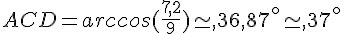 ACD=arccos(\frac{7,2}{9})\simeq,36,87^{\circ}\simeq,37^{\circ}