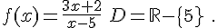  f(x)=\frac{3x+2}{x-5}\,\,D=\mathbb{R}-\{5}\,\,.