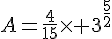 A=\frac{4}{15}\times 3^{\frac{5}{2}}