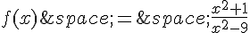 f(x)\,=\,\frac{x^2+1}{x^2-9}