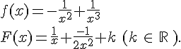 f(x)=-\frac{1}{x^2}+\frac{1}{x^3} \ F(x)=\frac{1}{x}+\frac{-1}{2x^2}+k\,\,(k\,\in\,\mathbb{R}\,).