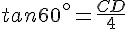 tan60^{\circ}=\frac{CD}{4}