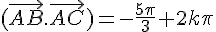  (\vec{AB}.\vec{AC})=-\frac{5\pi}{3}+2k\pi