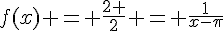 f(x) = \frac{2 }{2} = \frac{1}{x-\pi}