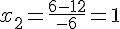 x_2=\frac{6-12}{-6}=1