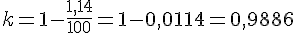 k=1-\frac{1,14}{100}=1-0,0114=0,9886