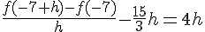 \frac{f(-7+h)-f(-7)}{h} - \frac{15}{3}h = 4h