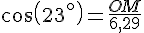 cos(23^{\circ})=\frac{OM}{6,29}