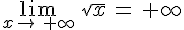 \lim_{x\to\,+\infty}\,\sqrt{x}\,=\,+\infty