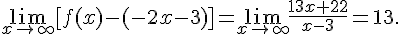  \lim_{x\to\infty} [f(x) - (-2x-3)] = \lim_{x\to\infty} \frac{13x+22}{x-3} = 13. 