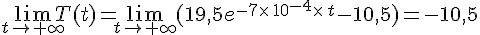 \lim_{t\to +\infty}T(t)=\lim_{t\to +\infty}(19,5e^{-7\times \,10^{-4}\times \,t}-10,5)= -10,5