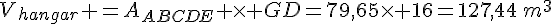 V_{hangar} =A_{ABCDE} \times   GD=79,65\times   16=127,44\,m^3