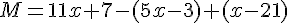 M=11x+7-(5x-3)+(x-21)