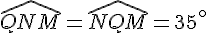 \widehat{QNM}=\widehat{NQM}=35^{\circ}