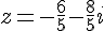z=-\frac{6}{5}-\frac{8}{5}i