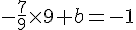 -\frac{7}{9}\times   9+b=-1