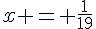 x = \frac{1}{19}