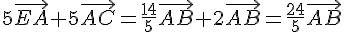 5\vec{EA}+5\vec{AC}= \frac{14}{5}\vec{AB}+2\vec{AB}=\frac{24}{5}\vec{AB}