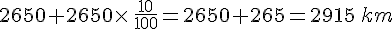 2650+2650\times    \,\frac{10}{100}=2650+265=2915\,km