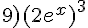 9)(2e^x)^3