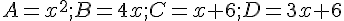 A=x^2;B=4x;C=x+6;D=3x+6