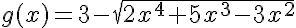  g(x)=3-\sqrt{2x^4+5x^3-3x^2}