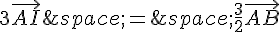 3\vec{AI}\,=\,\frac{3}{2}\vec{AB}