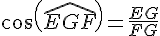 cos(\widehat{EGF})=\frac{EG}{FG}