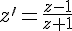 z'=\frac{z-1}{z+1}