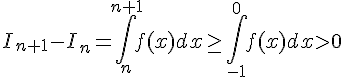 I_{n+1} - I_n = \int_{n}^{n+1} f(x) dx \geq\, \int_{-1}^{0} f(x) dx > 0