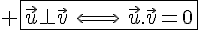  \fbox{\vec{u}\perp\vec{v}\,\,\Longleftrightarrow\,\,\vec{u}.\vec{v}=0}