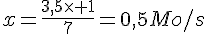 x=\frac{3,5\times   1}{7}=0,5Mo/s