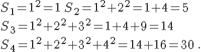 S_1=1^2=1\,S_2=1^2+2^2=1+4=5\S_3=1^2+2^2+3^2=1+4+9=14\S_4=1^2+2^2+3^2+4^2=14+16=30 \,.