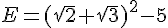 E=(\sqrt{2}+\sqrt{3})^2-5