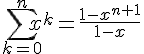 \sum_{k=0}^{n}x^k=\frac{1-x^{n+1}}{1-x}