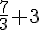 \frac{7}{3}+3