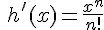 \,\,h'(x)=\frac{x^n}{n!}
