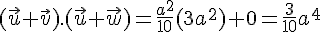 (\vec{u}+\vec{v}).(\vec{u}+\vec{w}) = \frac{a^2}{10}(3a^2)+0 = \frac{3}{10}a^4