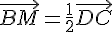\vec{BM}=\frac{1}{2}\vec{DC}