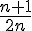 \frac{n+1}{2n}